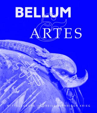 Bellum & Artes. Mitteleuropa im Dreißigjährigen Krieg
